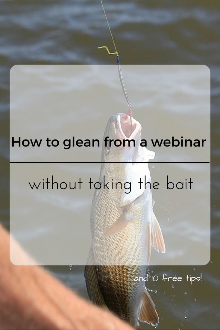 How to glean from a webinar without taking the bait